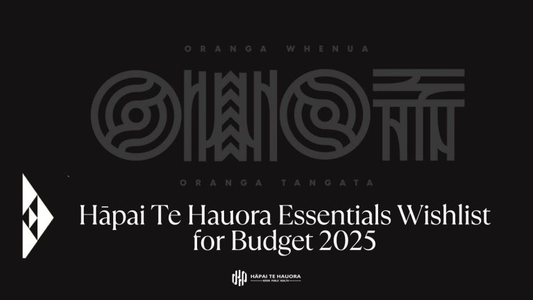 Oranga Whenua, Oranga Tangata: Hāpai Te Hauora’s Essentials Wishlist for Budget 2025