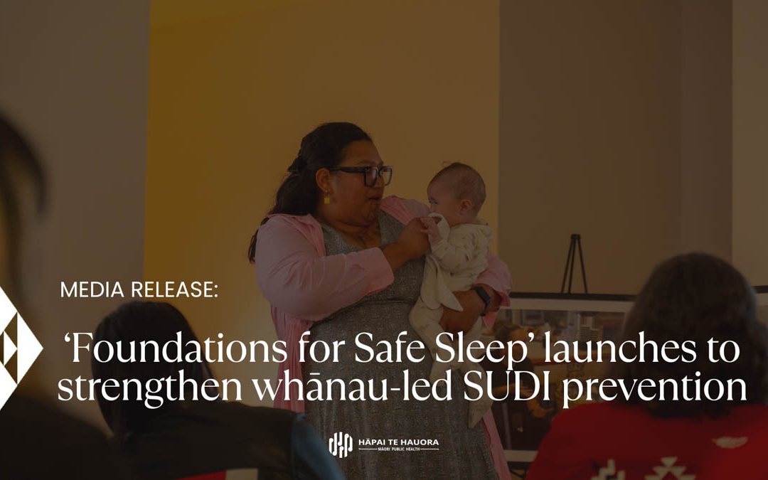 Hāpai Te Hauora launches ‘Foundations for Safe Sleep’ to strengthen whānau-led SUDI prevention